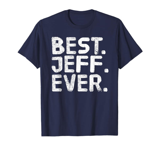 Best Jeff Ever Funny Fathers Gift T-Shirt - Streetwear Style for Adults - T-Shirt, Sweatshirt, Hoodie