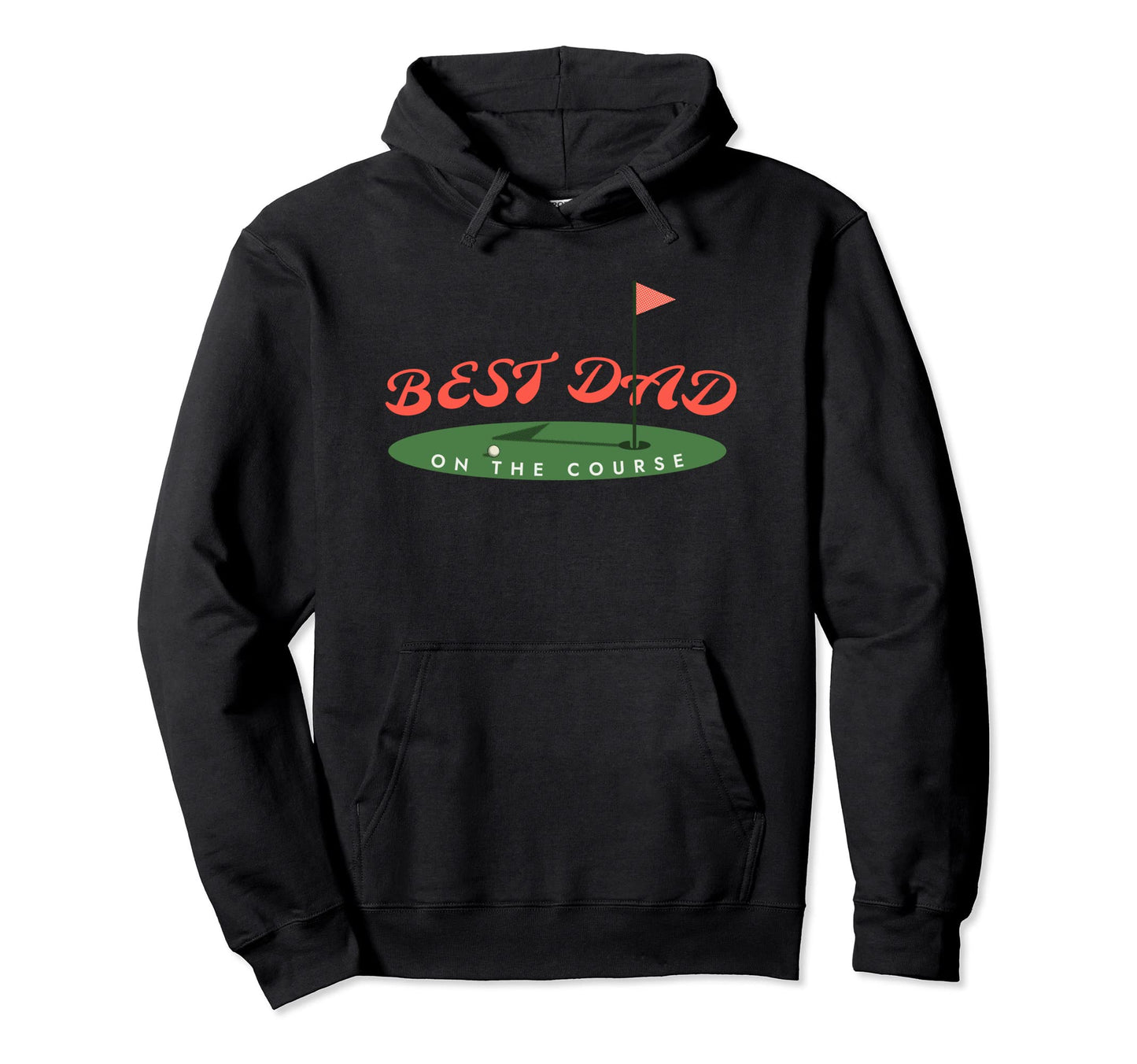 Best Dad Course Funny Golfing Dad Hoodie - Fun Novelty Design Men Women - T-Shirt, Sweatshirt, Hoodie