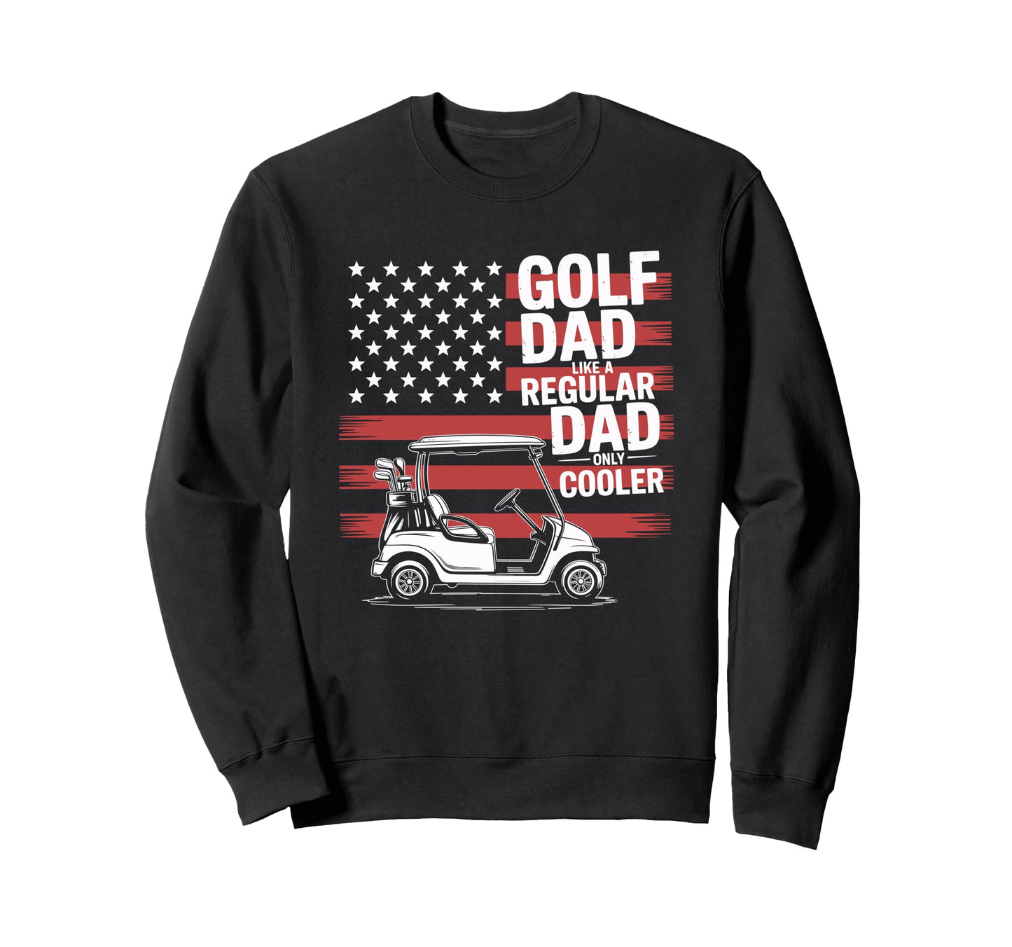 Golf Dad Like Regular Dad Only Sweatshirt - Novelty Apparel Men Women - T-Shirt, Sweatshirt, Hoodie