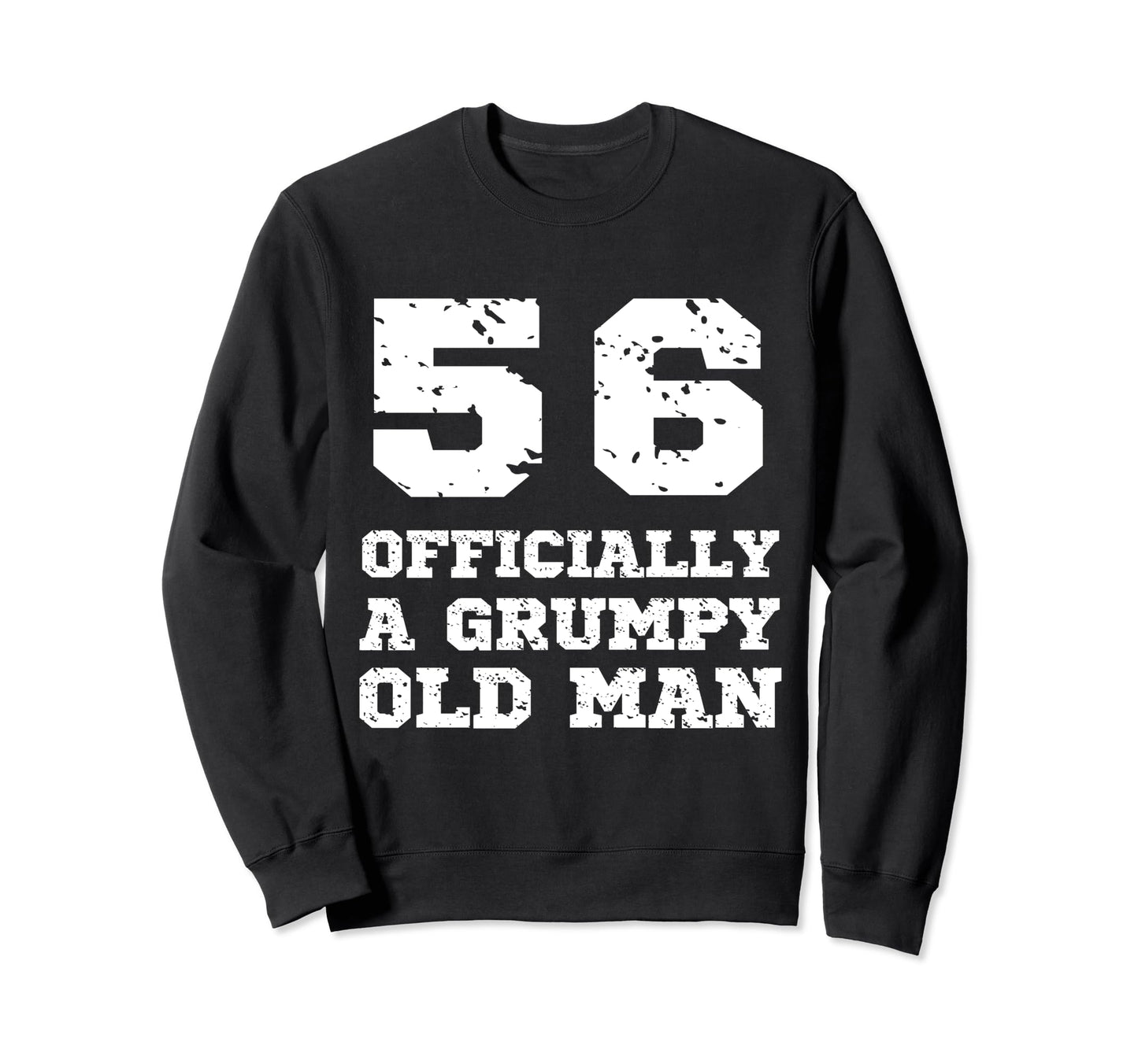 Officially Grumpy Old 56 Year Sweatshirt - Fun Novelty Design for Adults - T-Shirt, Sweatshirt, Hoodie