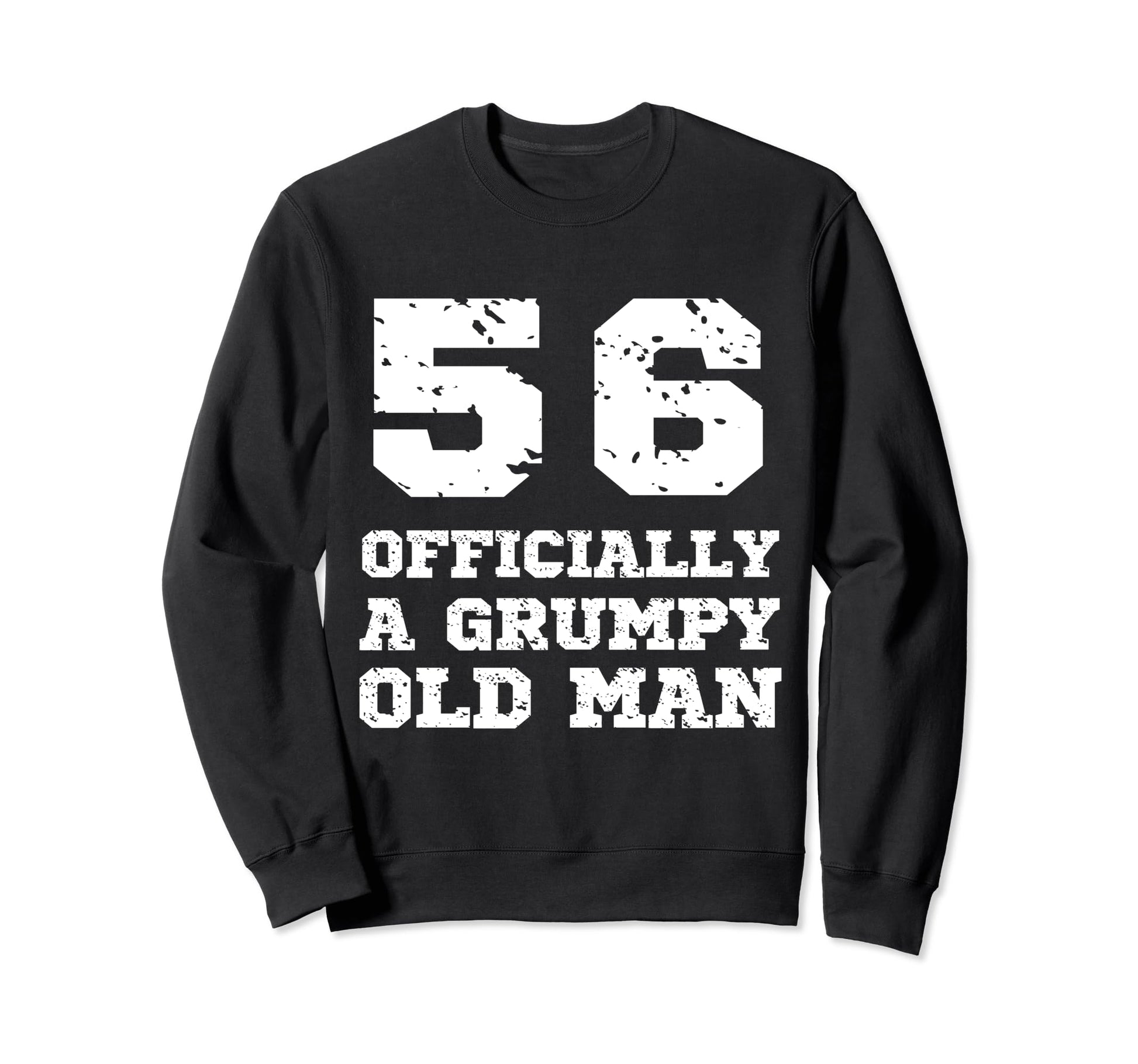 Officially Grumpy Old 56 Year Sweatshirt - Fun Novelty Design for Adults - T-Shirt, Sweatshirt, Hoodie