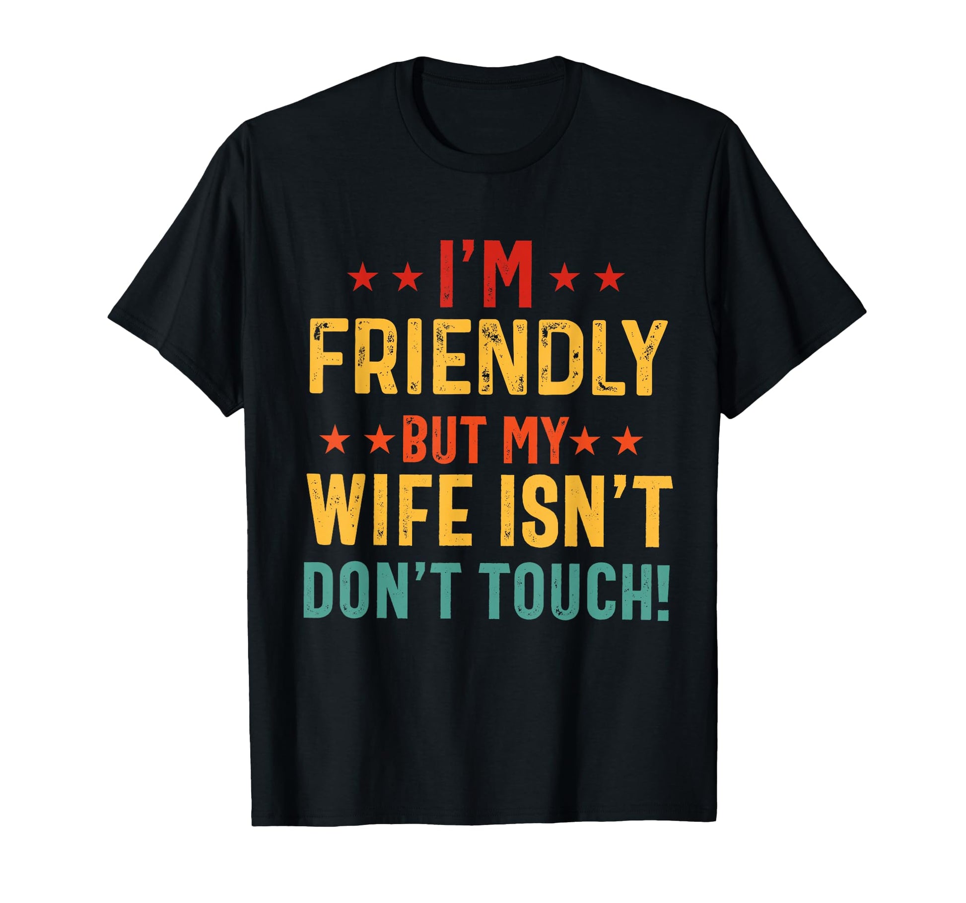 Im Friendly But My Wife Isnt Dont T-Shirt - Fun Novelty Design Men Women - T-Shirt, Sweatshirt, Hoodie