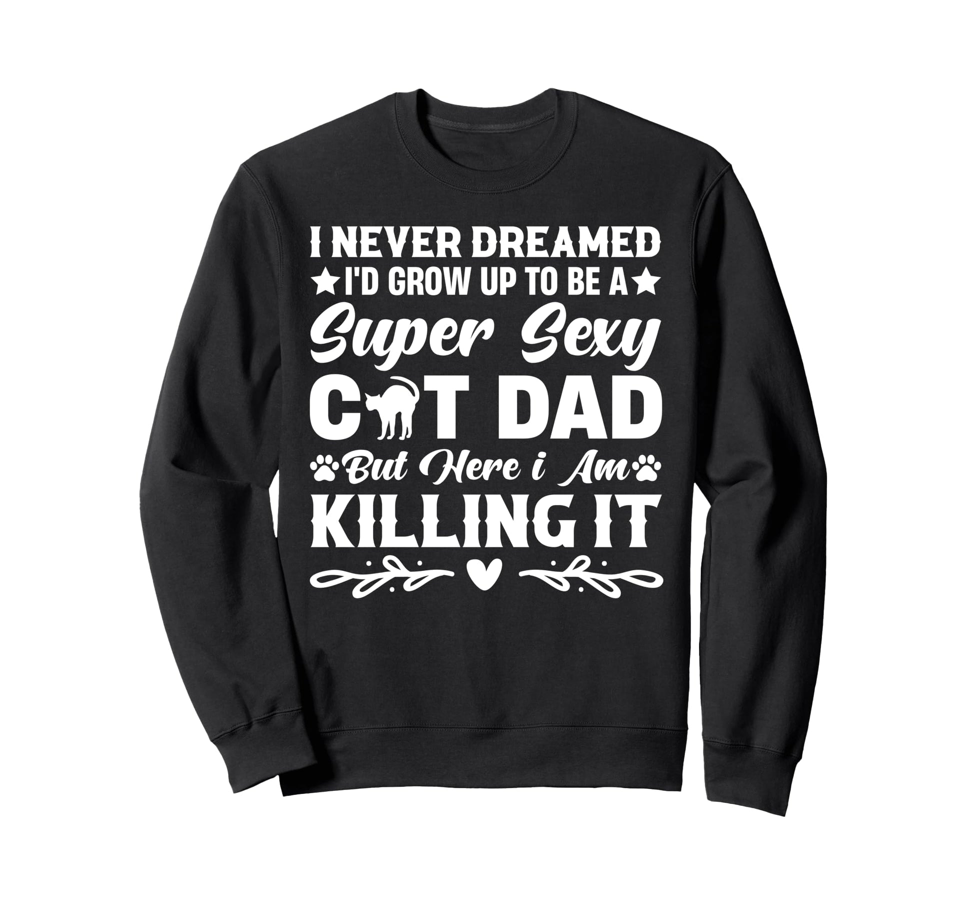 Super Sexy Cat Dad Fathers Day Sweatshirt - Unique Graphic for Adults - T-Shirt, Sweatshirt, Hoodie