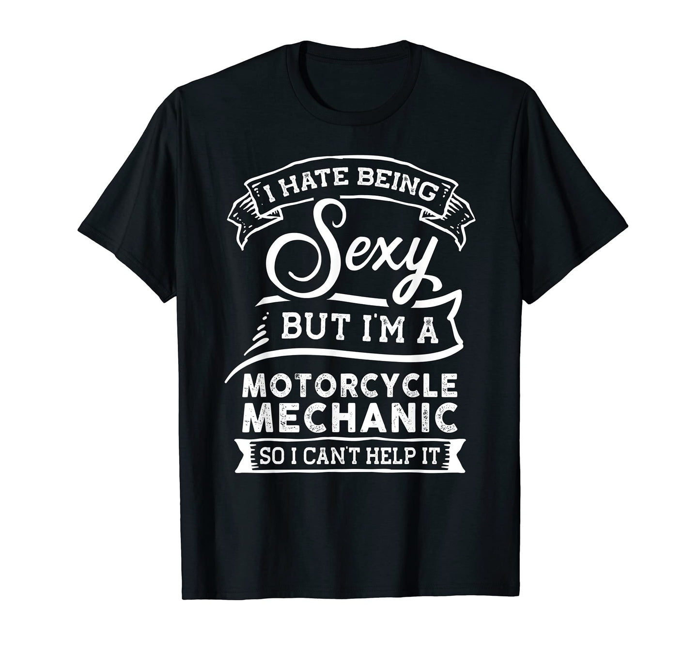 I Hate Being Sexy But Im Motorcycle T-Shirt - Novelty Apparel for Adults - T-Shirt, Sweatshirt, Hoodie