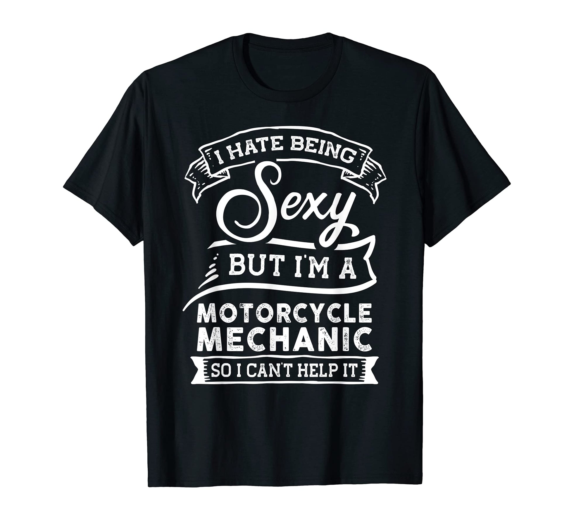 I Hate Being Sexy But Im Motorcycle T-Shirt - Novelty Apparel for Adults - T-Shirt, Sweatshirt, Hoodie