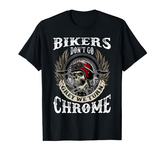 Bikers Dont Go Grey We Turn Chrome Skull T-Shirt - Streetwear Style Unisex - T-Shirt, Sweatshirt, Hoodie