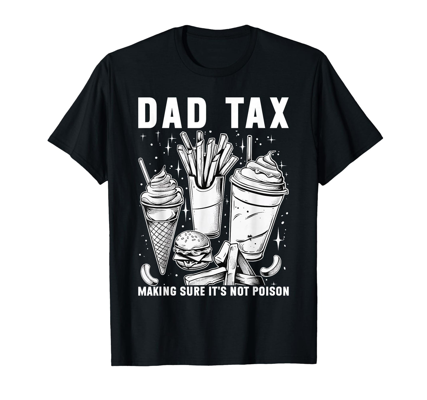 Dad Tax Making Sure Its Not Poison T-Shirt - Custom Art Print Unisex - T-Shirt, Sweatshirt, Hoodie