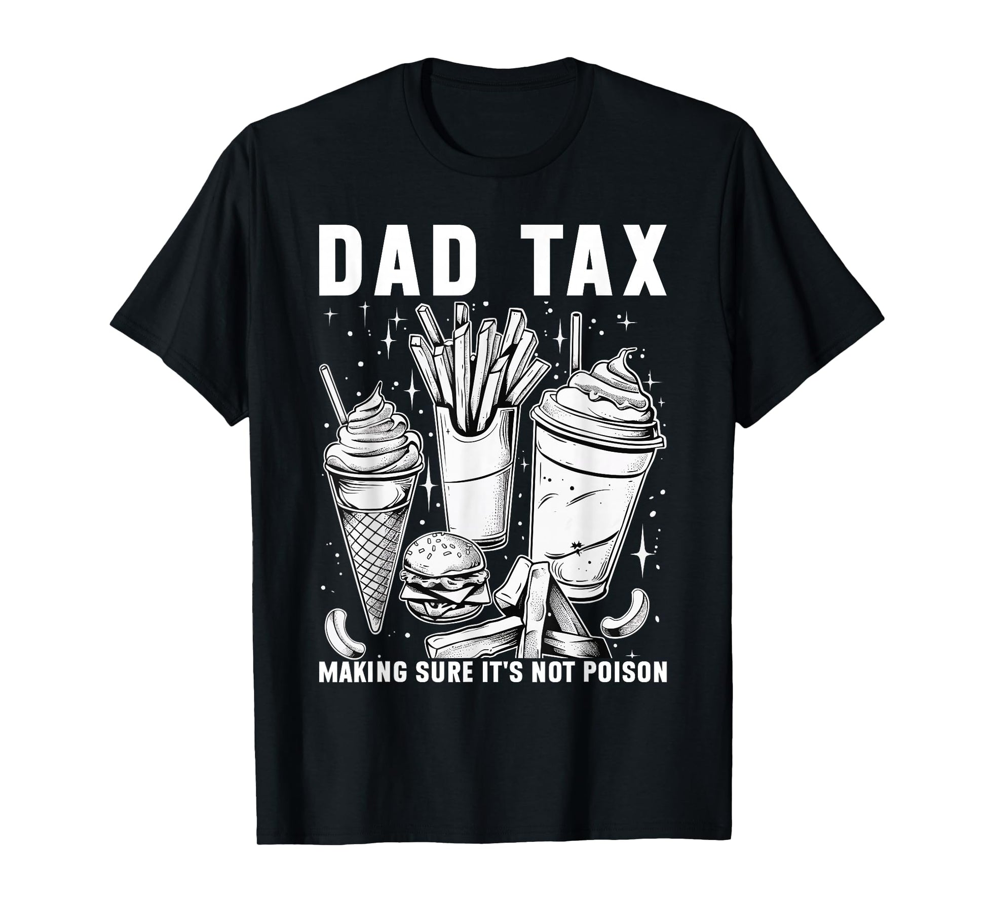 Dad Tax Making Sure Its Not Poison T-Shirt - Custom Art Print Unisex - T-Shirt, Sweatshirt, Hoodie
