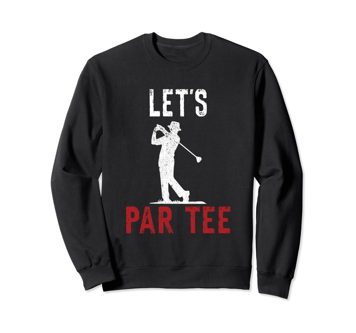 Lets Par Funny Golf Players Sweatshirt - Fun Novelty Design Unisex - T-Shirt, Sweatshirt, Hoodie