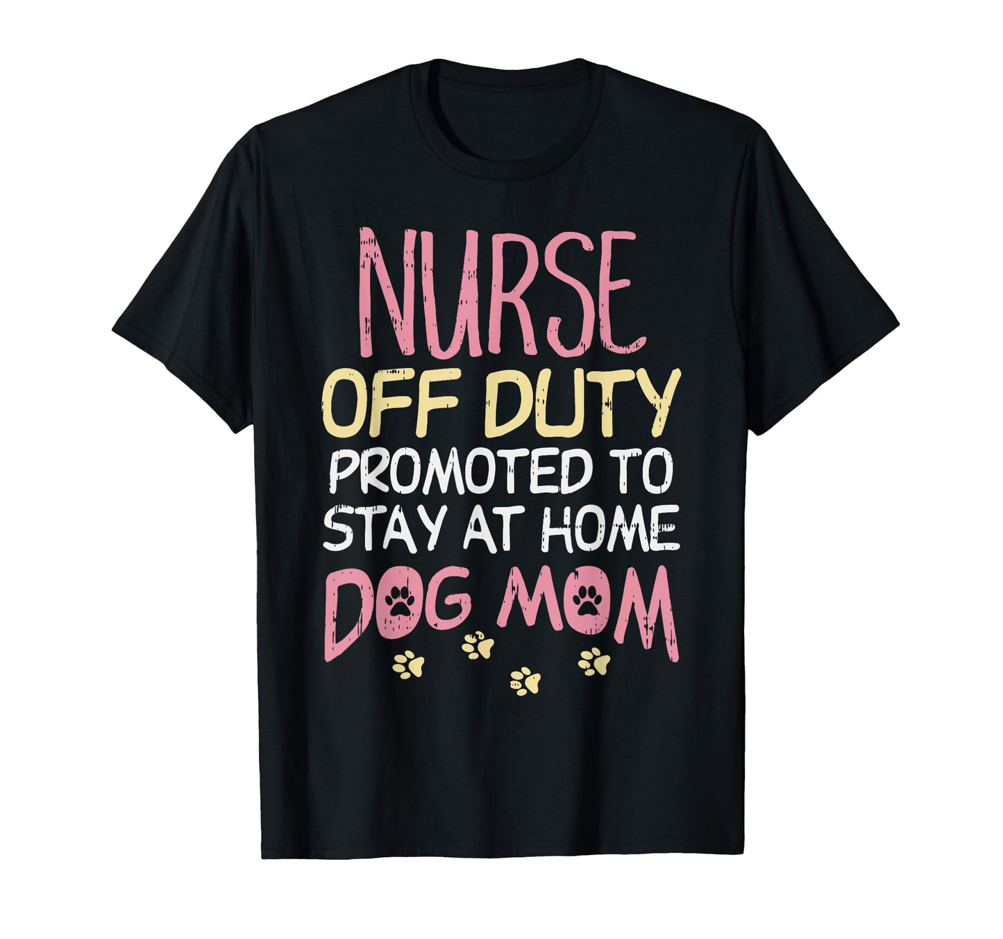 Nurse Off Duty Promoted Dog To Mom T-Shirt - Graphic Print for Adults - T-Shirt, Sweatshirt, Hoodie