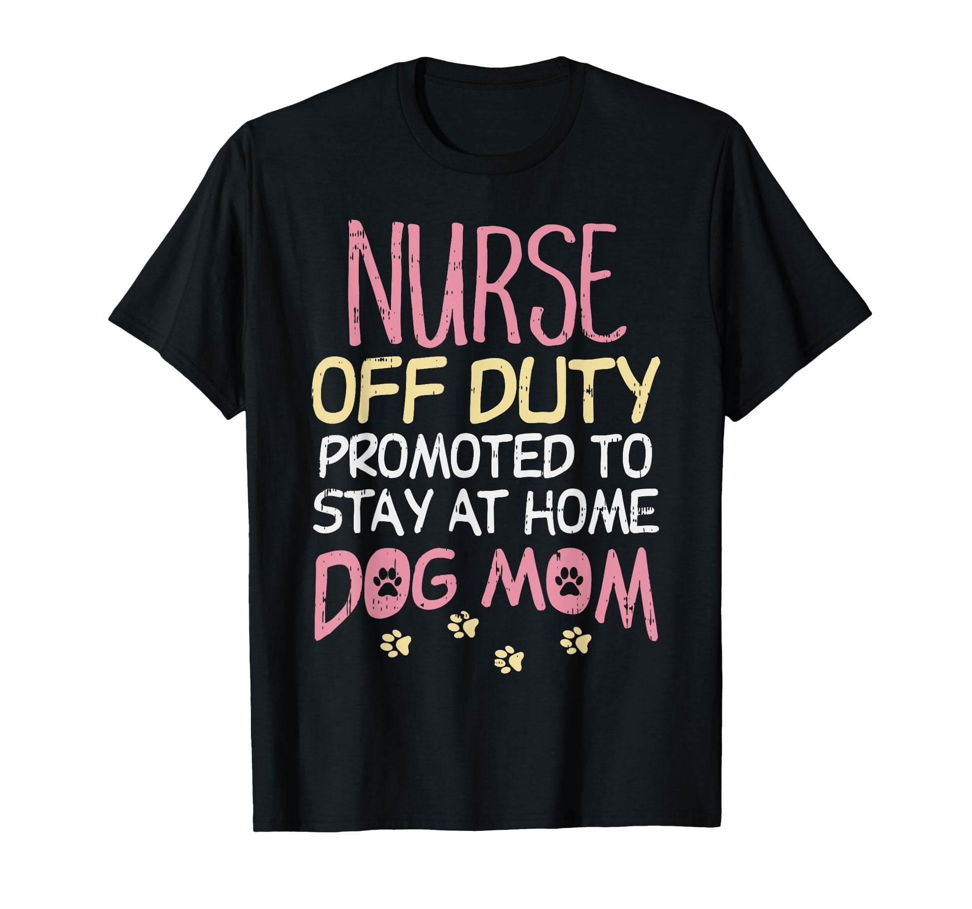 Nurse Off Duty Promoted Dog To Mom T-Shirt - Graphic Print for Adults - T-Shirt, Sweatshirt, Hoodie