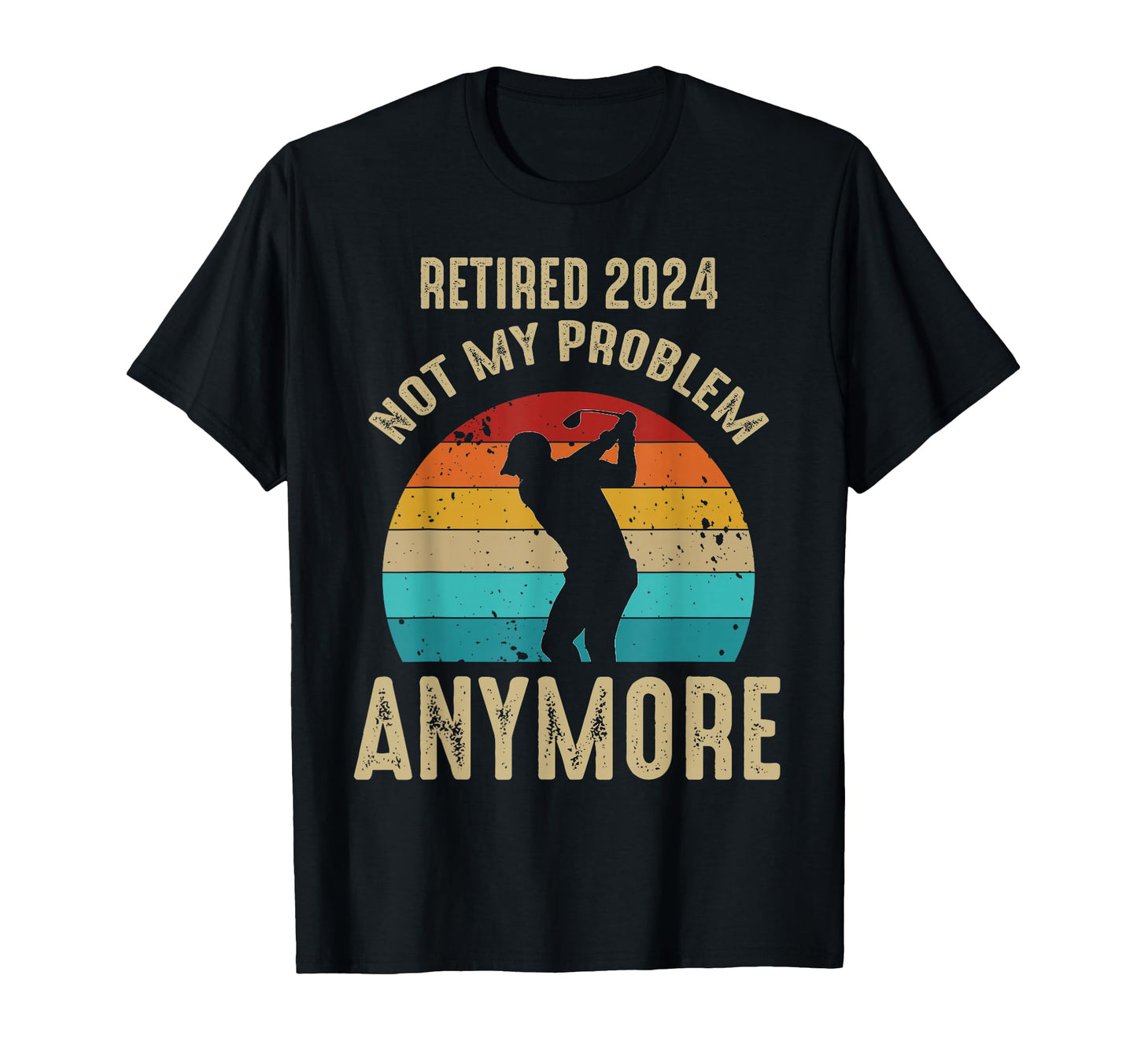 Retired 2026 Not My Problem Anymore T-Shirt - Trendy Graphic Men Women - T-Shirt, Sweatshirt, Hoodie