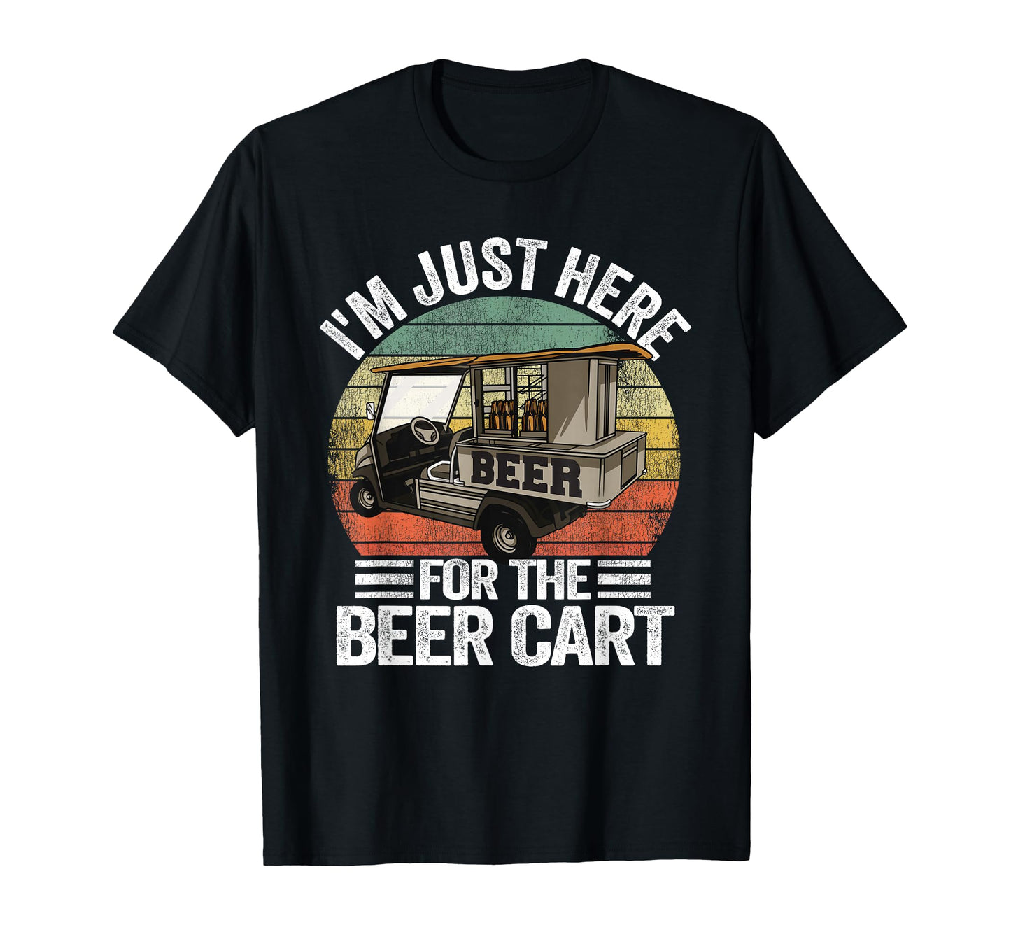 Im Just Here Beer Cart Golf Cart Dad T-Shirt - Minimalist Print Men Women - T-Shirt, Sweatshirt, Hoodie