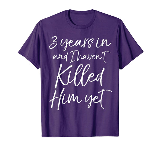 3Rd Anniversary 3 Years And I Havent T-Shirt - Custom Art Print for Adults - T-Shirt, Sweatshirt, Hoodie