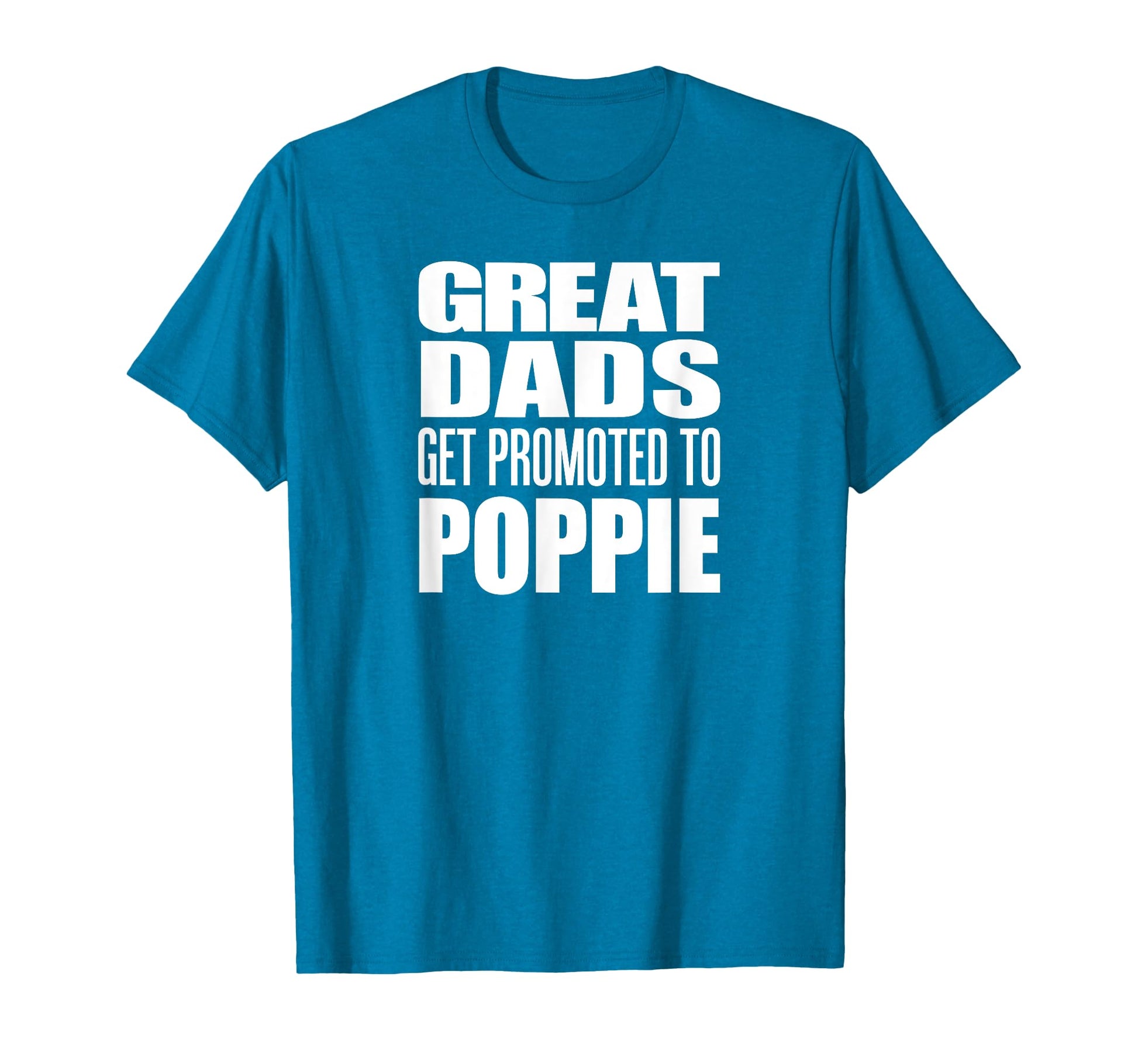 Great Dads Get Promoted To Poppie T-Shirt - Streetwear Style Men Women - T-Shirt, Sweatshirt, Hoodie