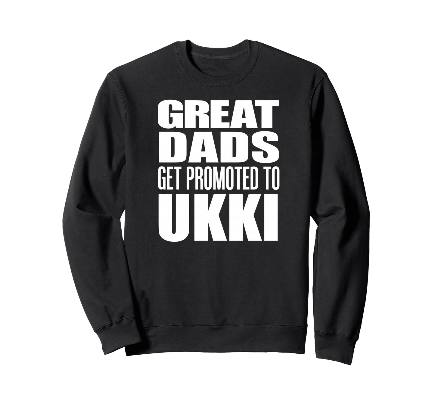 Great Dads Get Promoted To Ukki Sweatshirt - Minimalist Print Men Women - T-Shirt, Sweatshirt, Hoodie