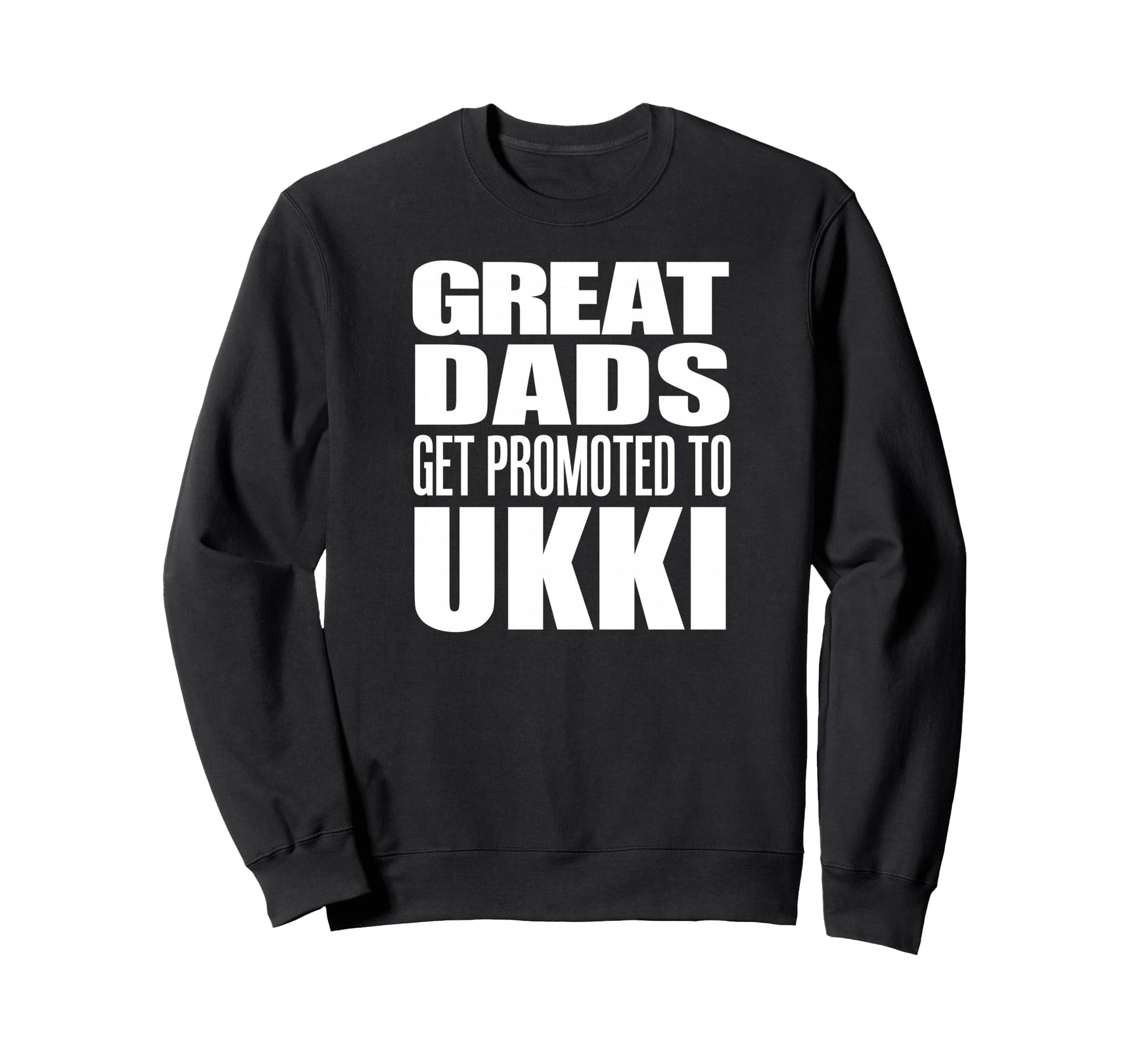 Great Dads Get Promoted To Ukki Sweatshirt - Minimalist Print Men Women - T-Shirt, Sweatshirt, Hoodie