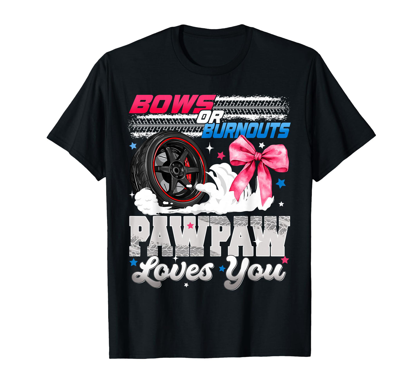 Burnouts Or Bows Pawpaw Loves You T-Shirt - Unique Graphic Men Women - T-Shirt, Sweatshirt, Hoodie