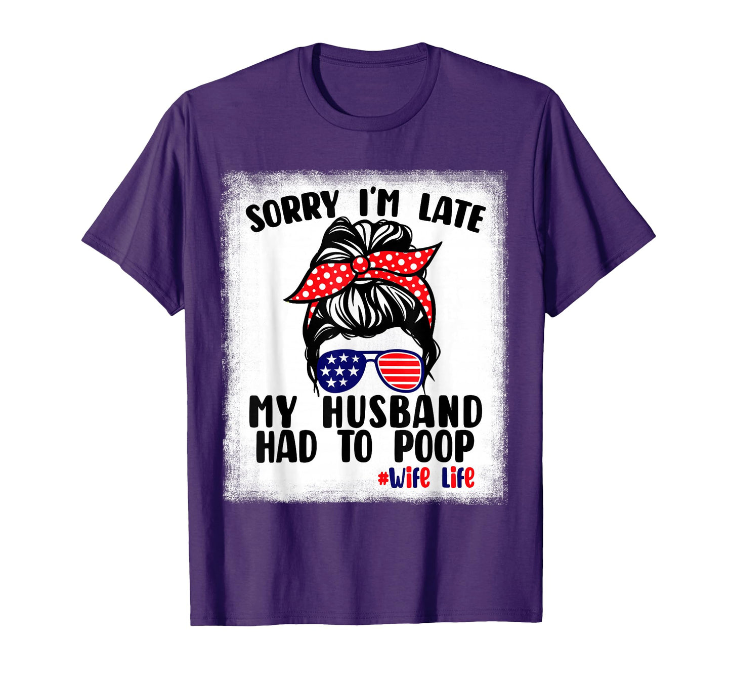 Sorry Im Late My Husband Had To Poop Funny T-Shirt - Graphic Print Unisex - T-Shirt, Sweatshirt, Hoodie