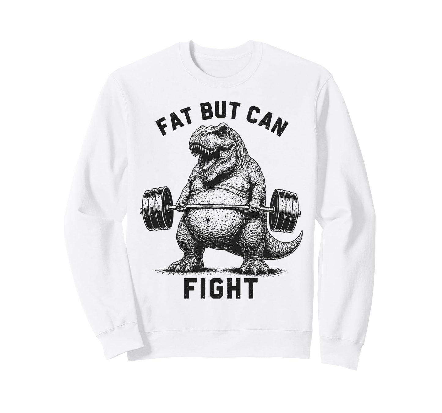 Fat But Can Fight T Rex Strongman Sweatshirt - Unique Graphic for Adults - T-Shirt, Sweatshirt, Hoodie