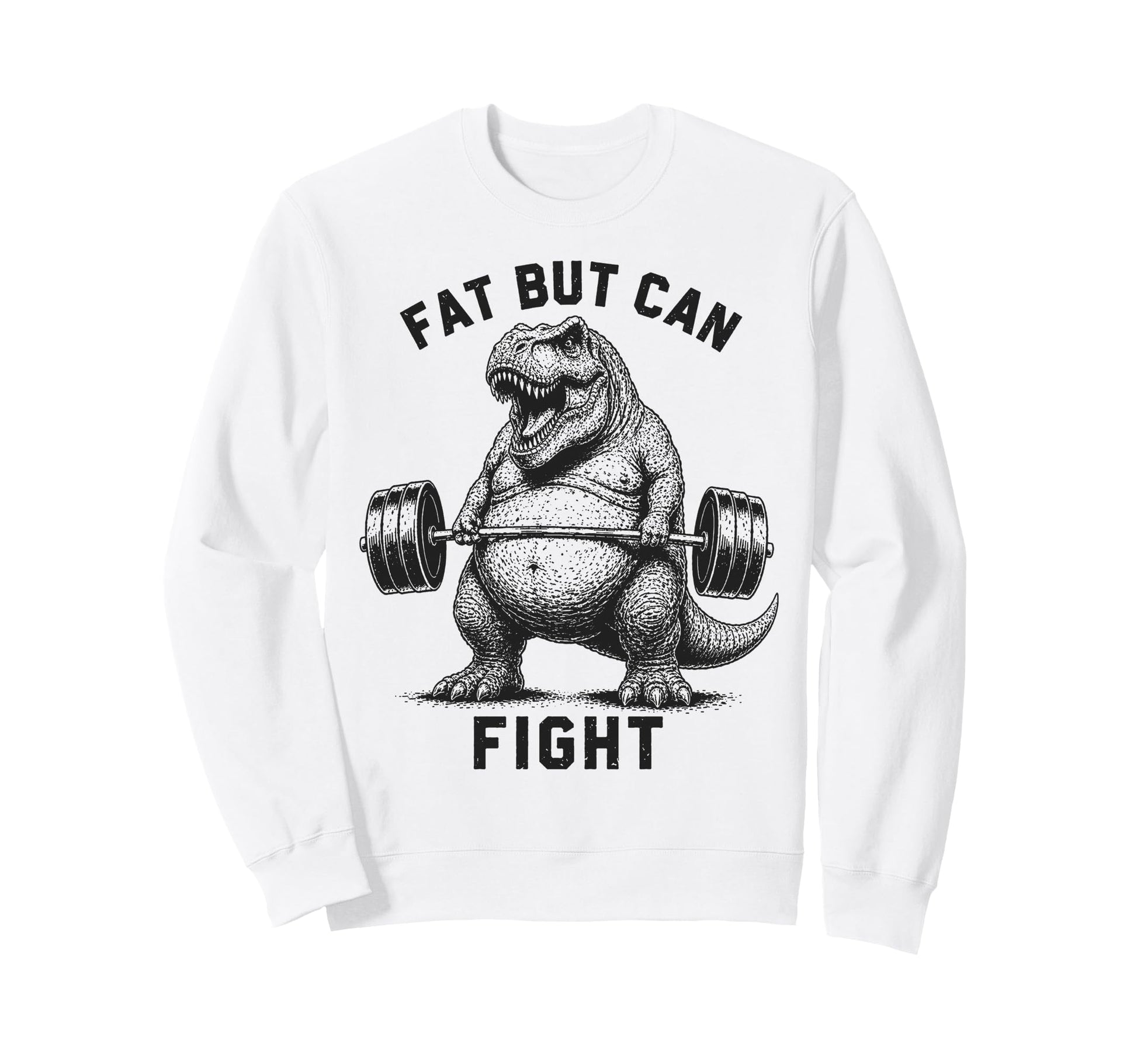 Fat But Can Fight T Rex Strongman Sweatshirt - Unique Graphic for Adults - T-Shirt, Sweatshirt, Hoodie