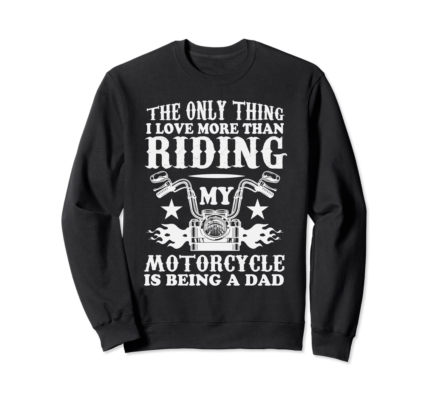 Fun Biker Only Thing I Love Sweatshirt - Casual Everyday Wear Men Women - T-Shirt, Sweatshirt, Hoodie