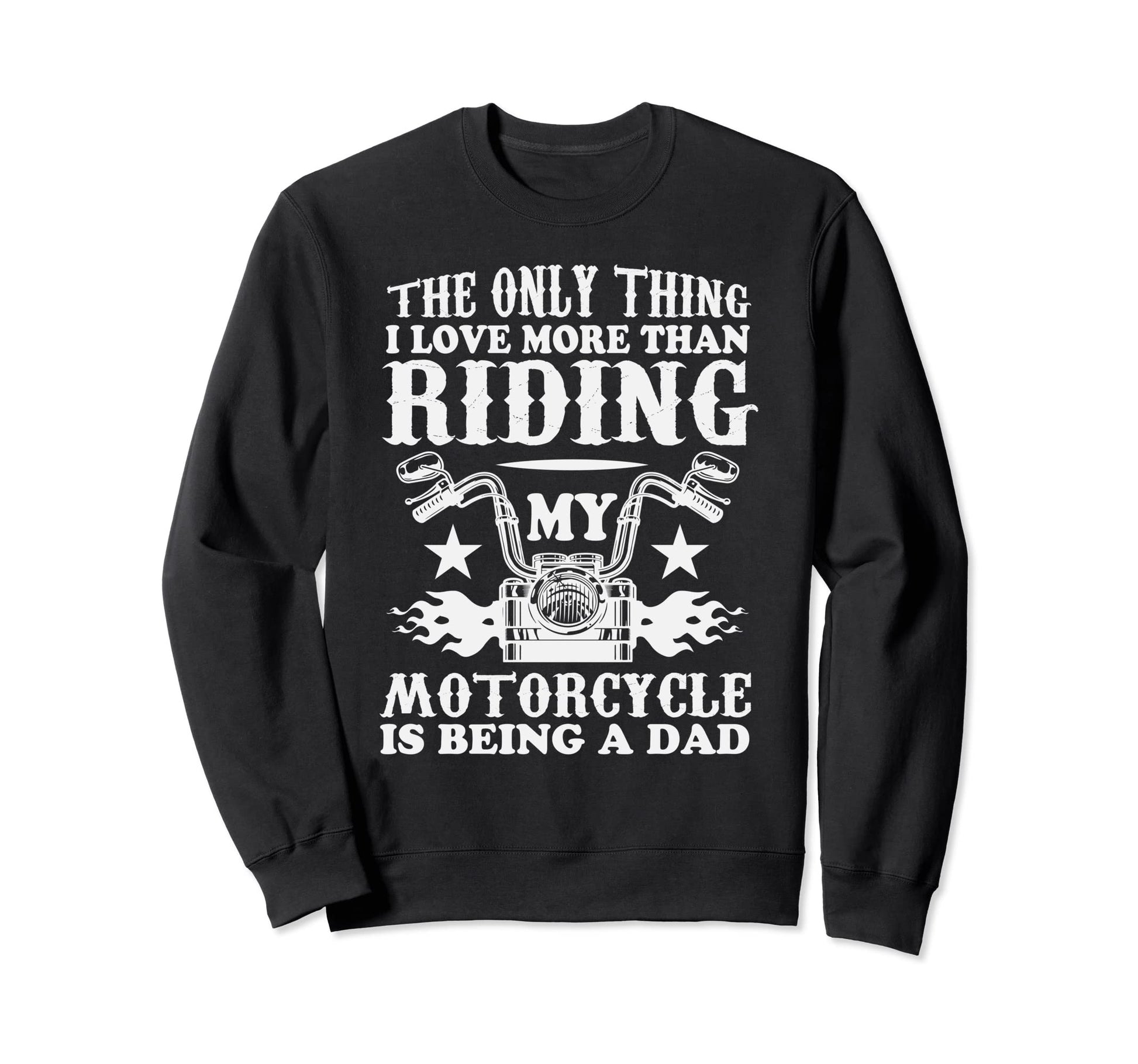 Fun Biker Only Thing I Love Sweatshirt - Casual Everyday Wear Men Women - T-Shirt, Sweatshirt, Hoodie