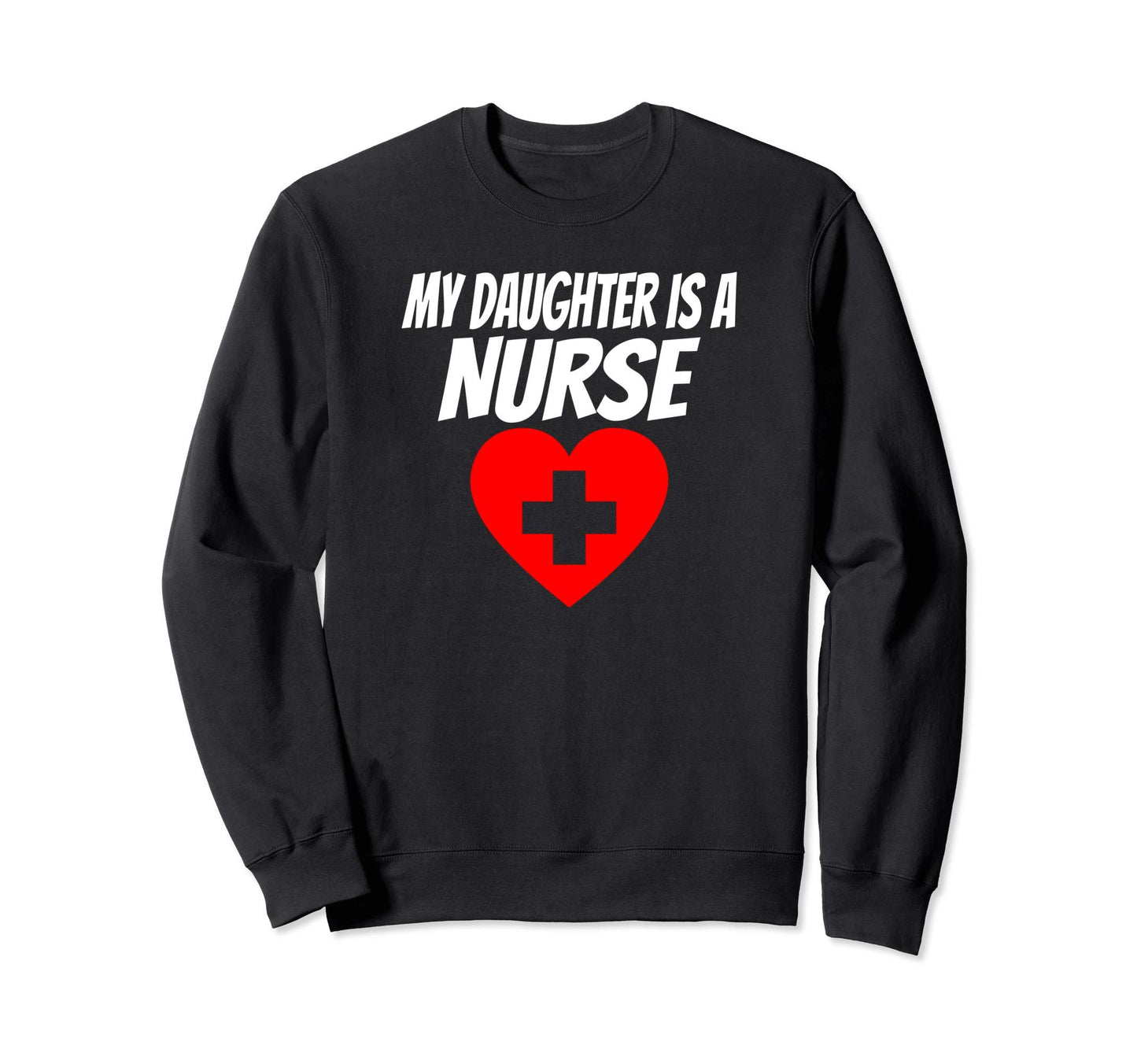 Proud Parent My Daughter Is Nurse Rn Sweatshirt - Trendy Graphic Men Women - T-Shirt, Sweatshirt, Hoodie