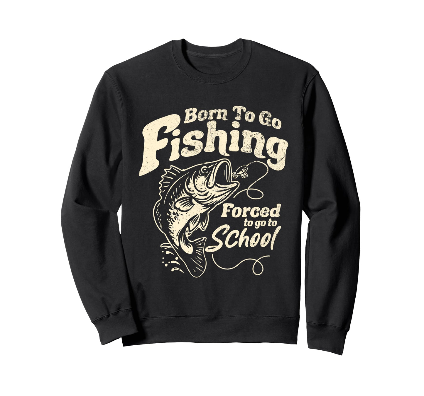 Born Fishing Forced To School Sweatshirt - Aesthetic Graphic Men Women - T-Shirt, Sweatshirt, Hoodie