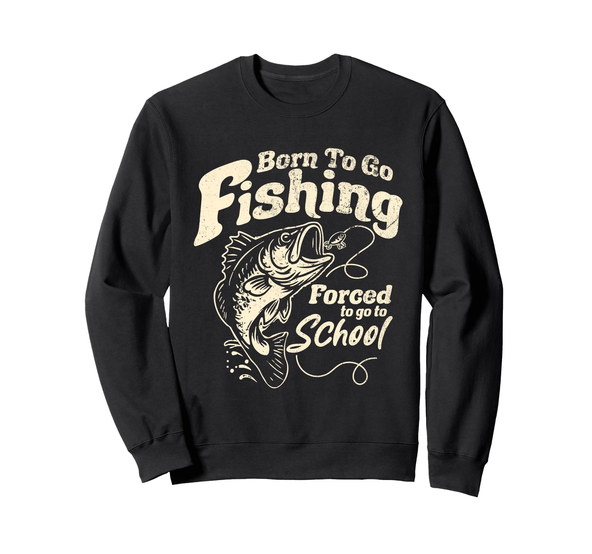 Born Fishing Forced To School Sweatshirt - Aesthetic Graphic Men Women - T-Shirt, Sweatshirt, Hoodie