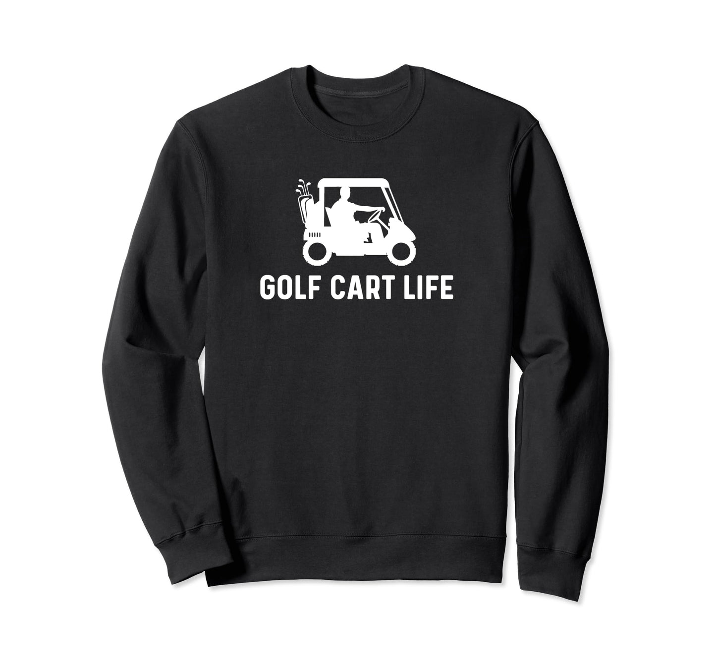 Golf Cart Life Funny Golf Cart Sweatshirt - Custom Art Print for Adults - T-Shirt, Sweatshirt, Hoodie