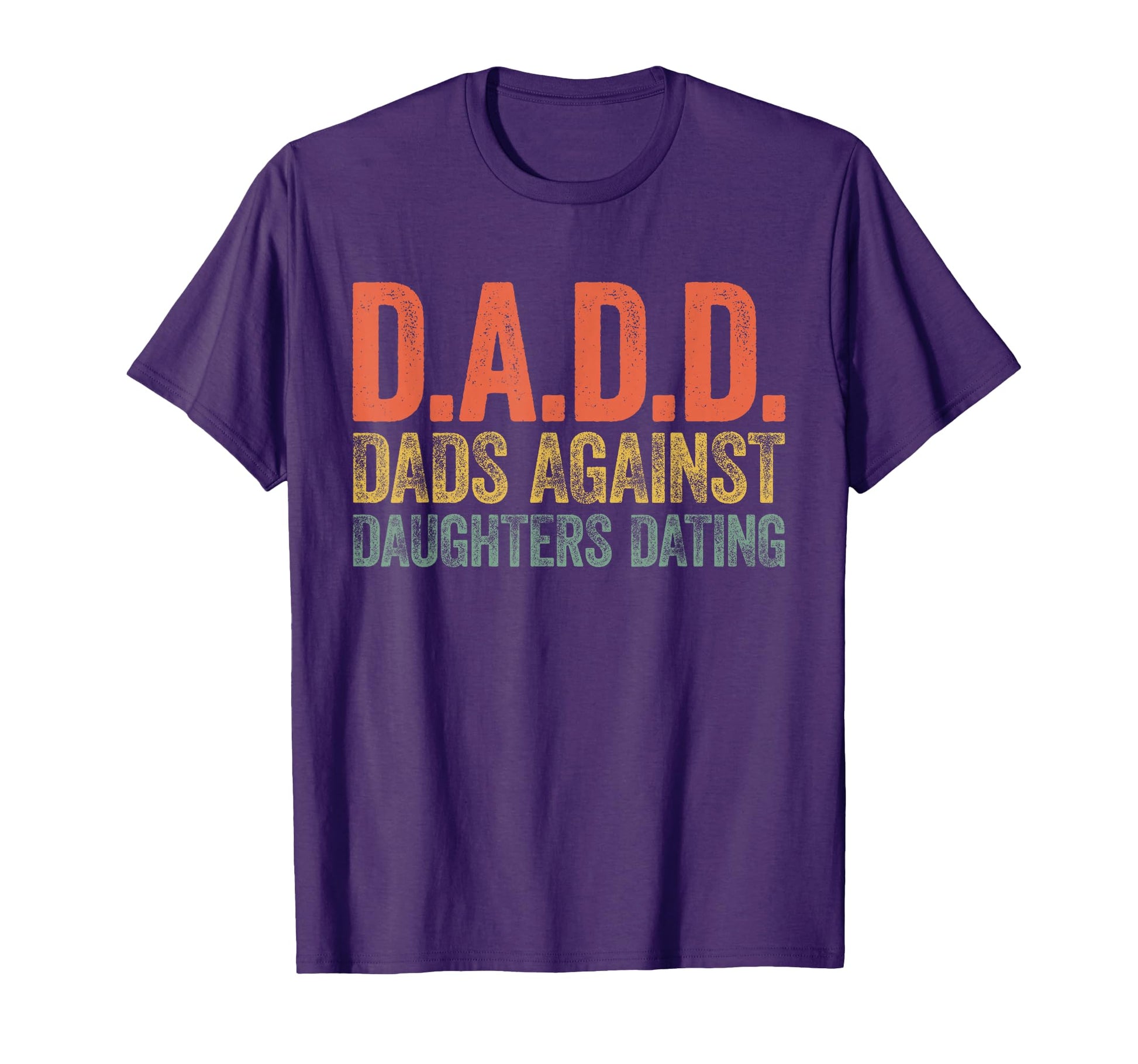 D D D Dads Against Daughters T-Shirt - Casual Everyday Wear for Adults - T-Shirt, Sweatshirt, Hoodie