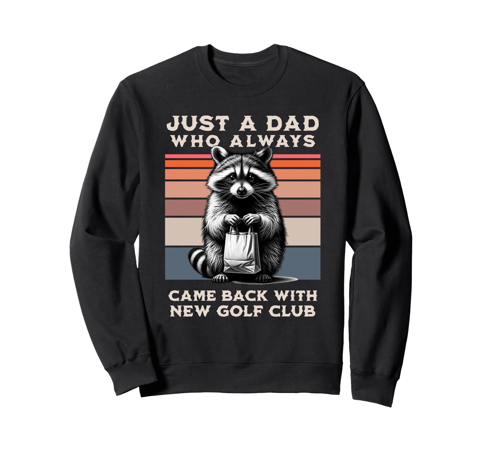 Dad Gag Fathers Day Dad Always Came Sweatshirt - Graphic Print Men Women - T-Shirt, Sweatshirt, Hoodie