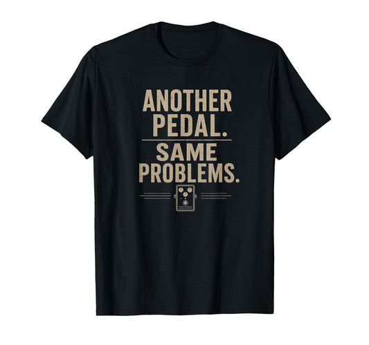 Another Pedal Same Problems Funny Guitar T-Shirt - Graphic Print Men Women - T-Shirt, Sweatshirt, Hoodie