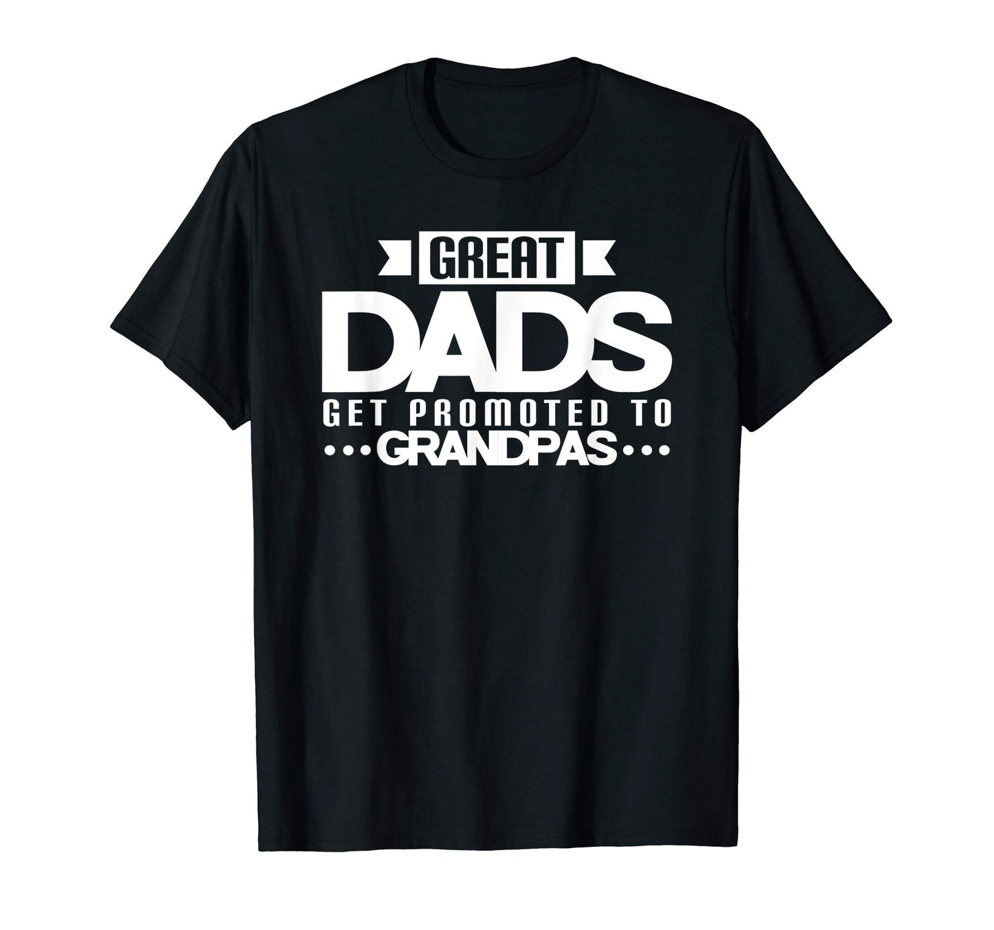 Great Dads Get Promoted To Grandpas T-Shirt - Streetwear Style Unisex - T-Shirt, Sweatshirt, Hoodie