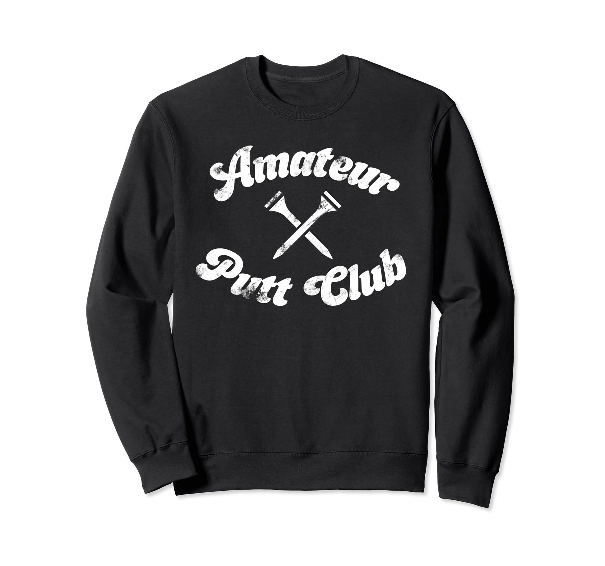 Funny Dad Golfer Amateur Putt Club Sweatshirt - Novelty Apparel for Adults - T-Shirt, Sweatshirt, Hoodie