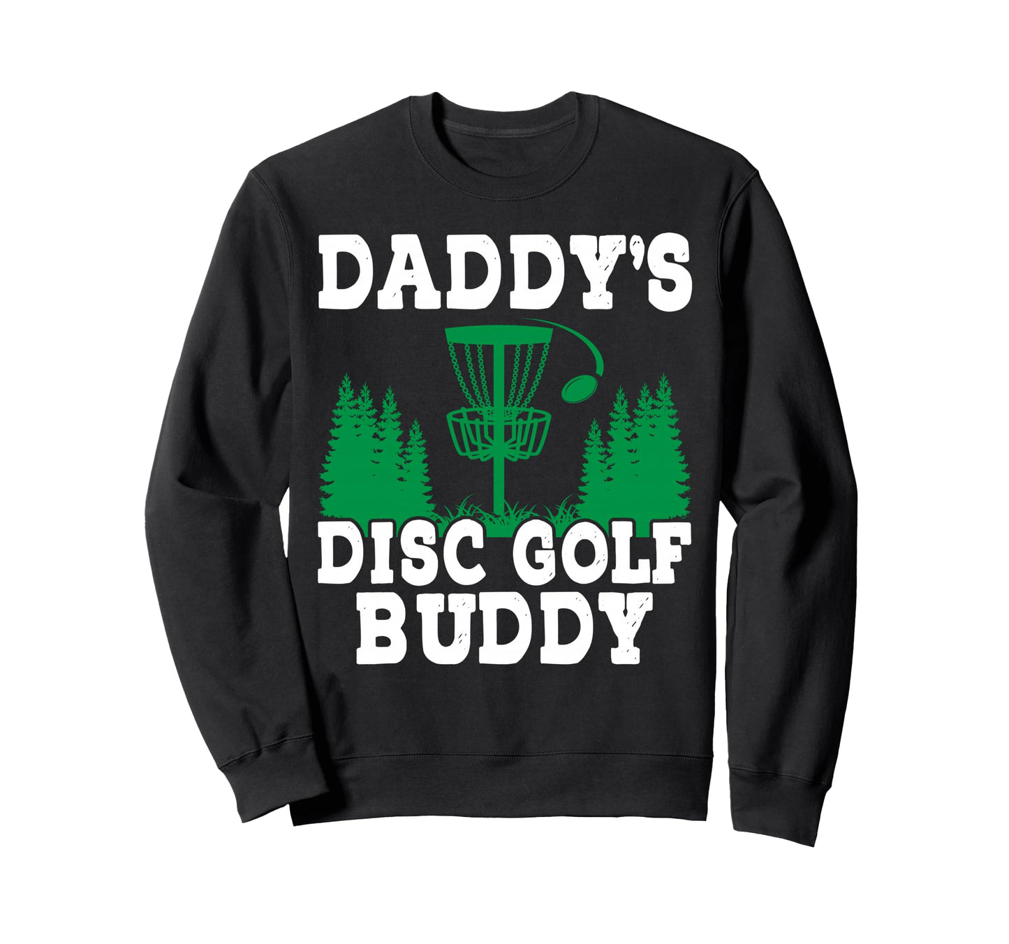 Daddys Disc Golf Buddy Pine Trees Sweatshirt - Trendy Graphic Unisex - T-Shirt, Sweatshirt, Hoodie