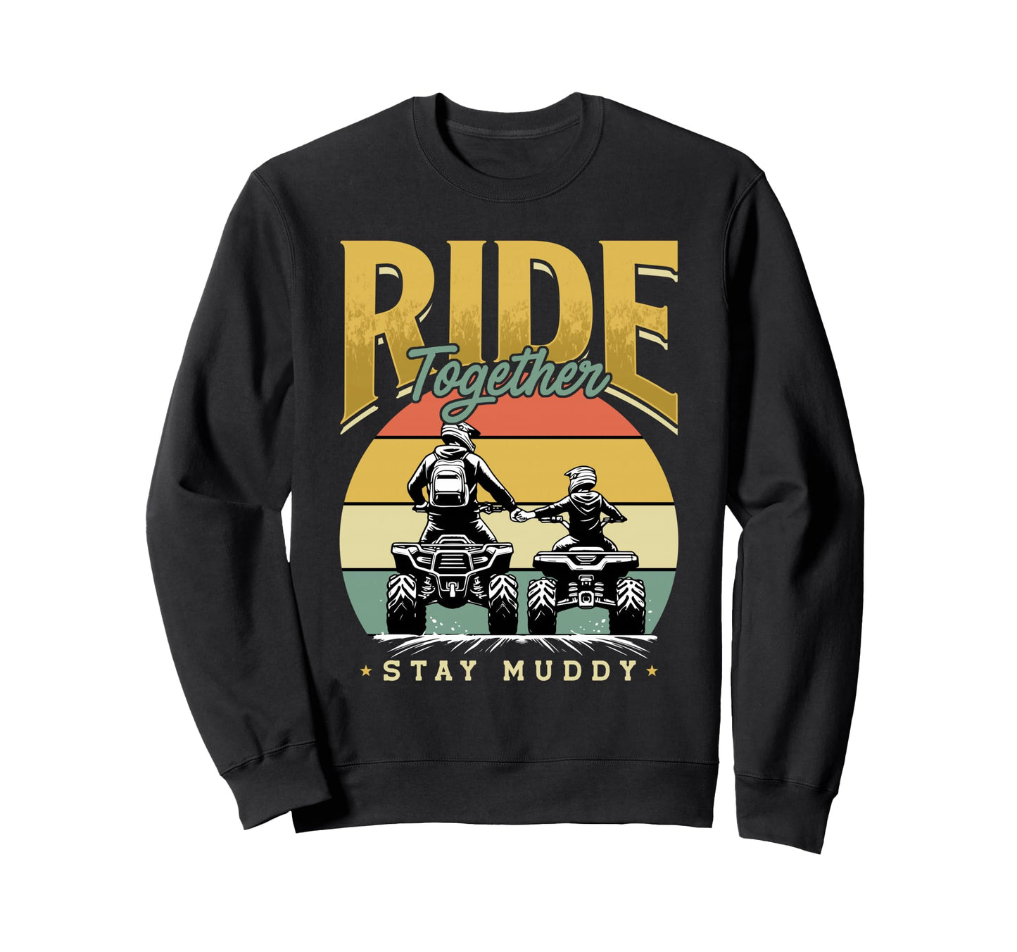 Ride Together Stay Muddy Atv Family Sweatshirt - Novelty Apparel Unisex - T-Shirt, Sweatshirt, Hoodie