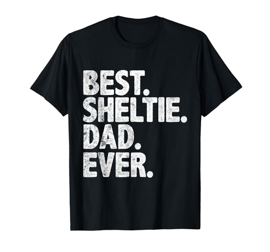 Best Sheltie Dad Ever Funny Owner Dog T-Shirt - Minimalist Print Unisex - T-Shirt, Sweatshirt, Hoodie