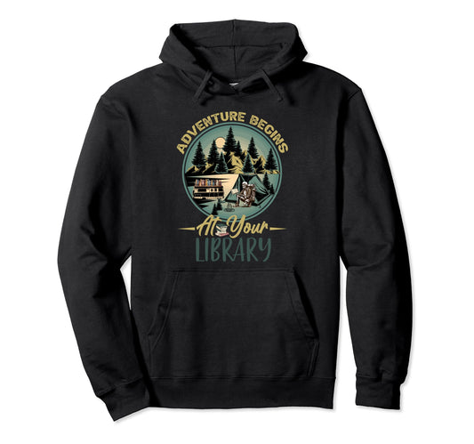 Adventure Begins Your Library Camping Hoodie - Fun Novelty Design Unisex - T-Shirt, Sweatshirt, Hoodie