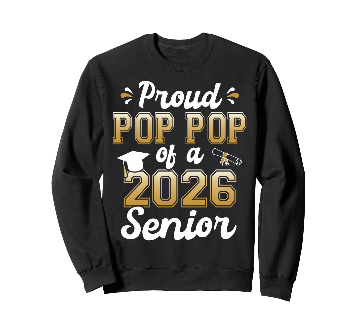 Proud Pop Pop Class 2026 Senior Sweatshirt - Novelty Apparel Men Women - T-Shirt, Sweatshirt, Hoodie