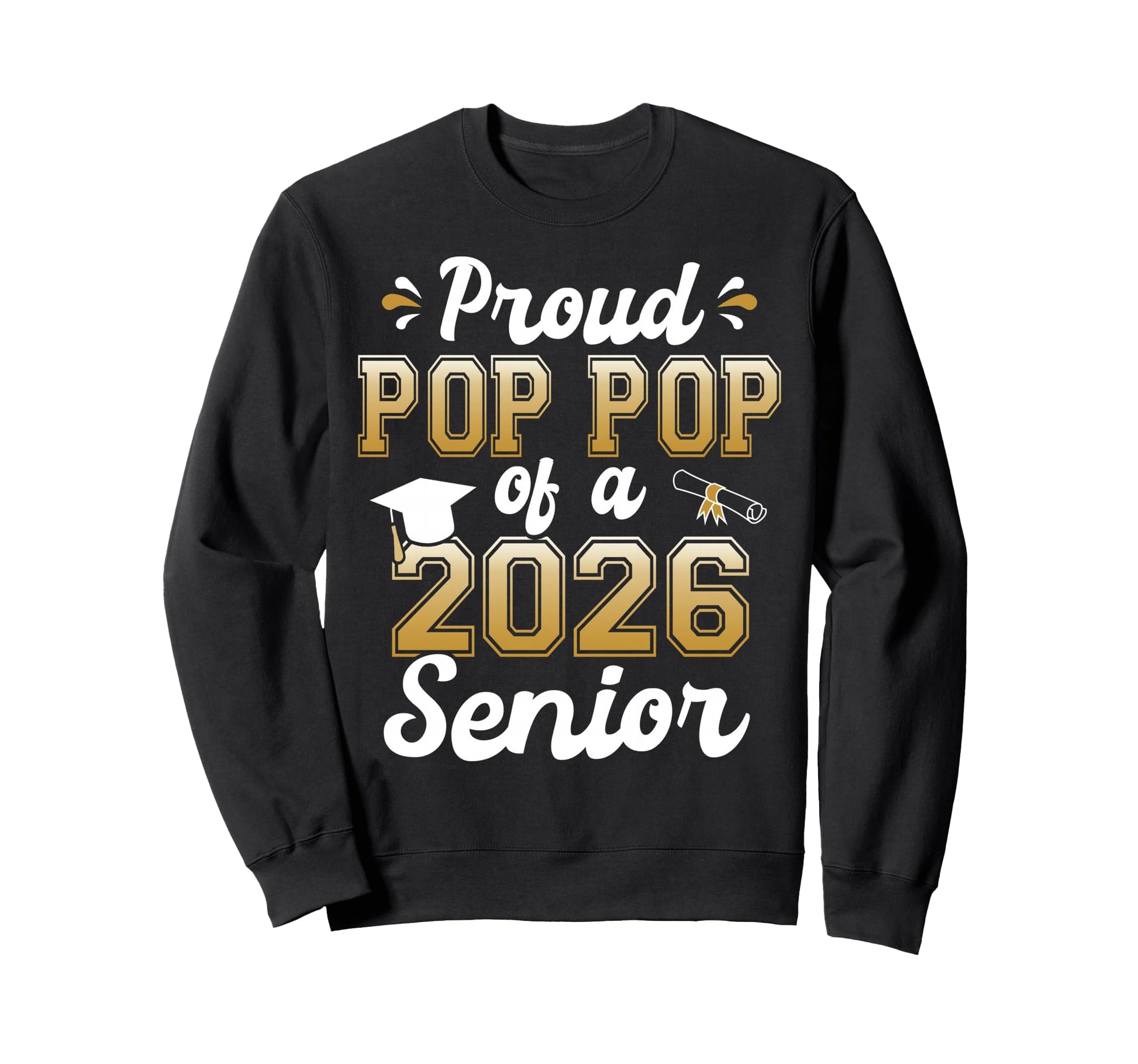 Proud Pop Pop Class 2026 Senior Sweatshirt - Novelty Apparel Men Women - T-Shirt, Sweatshirt, Hoodie