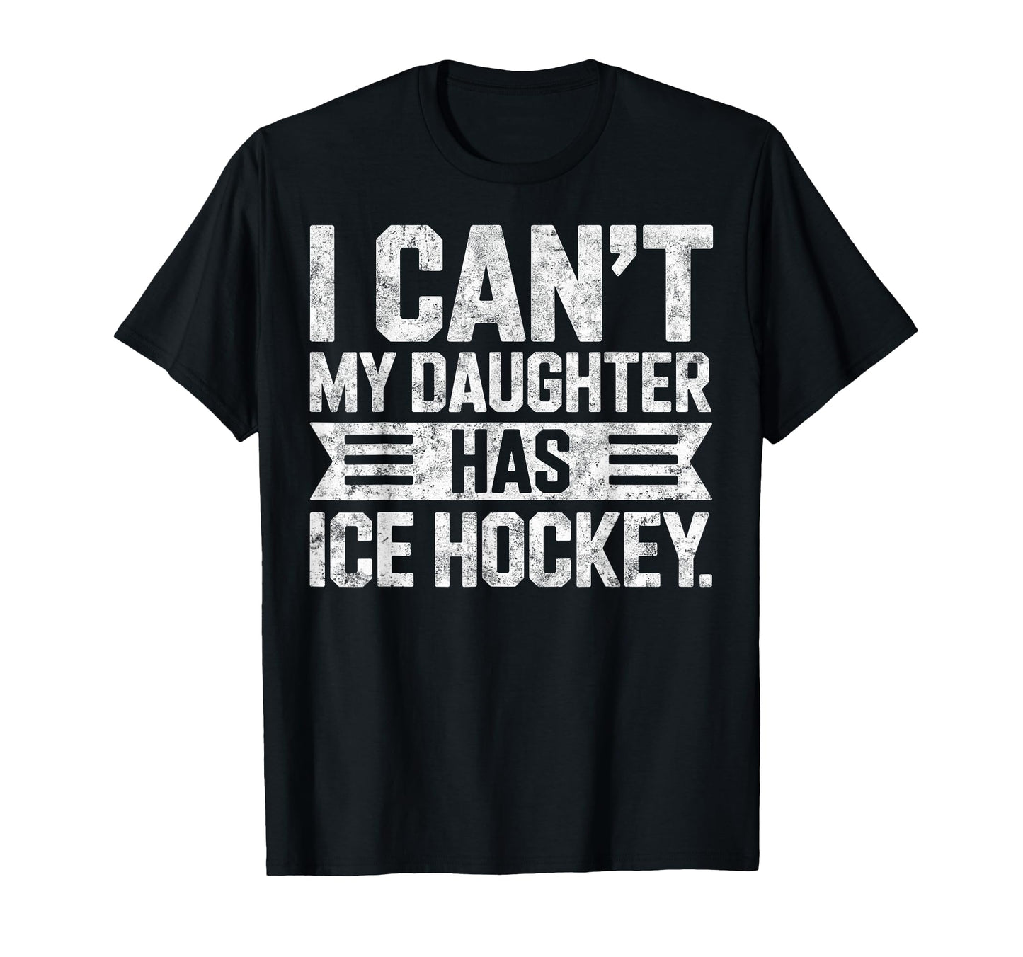 I Cant My Daughter Has Ice Hockey T-Shirt - Casual Everyday Wear Unisex - T-Shirt, Sweatshirt, Hoodie