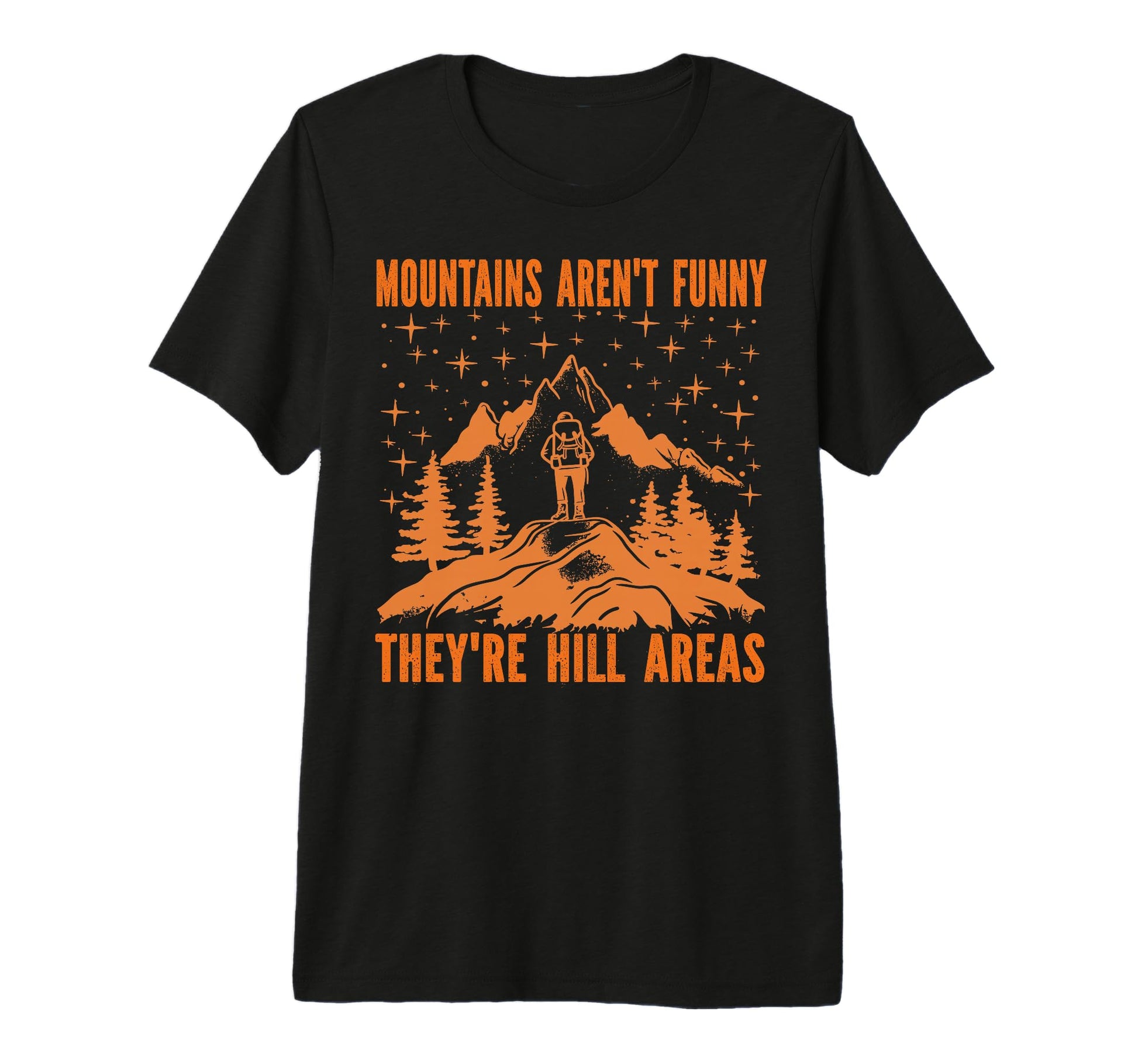 Mountains Arent Funny Hill Areas Dad T-Shirt - Unique Graphic for Adults - T-Shirt, Sweatshirt, Hoodie
