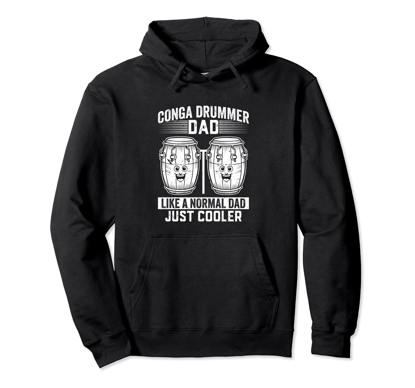Conga Drummer Dad Like Normal Dad Just Hoodie - Novelty Apparel Men Women - T-Shirt, Sweatshirt, Hoodie
