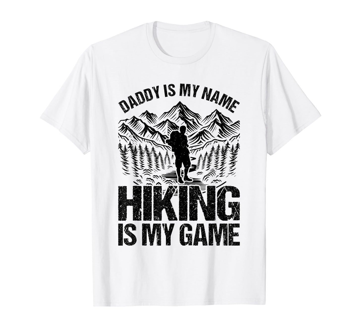 Daddy Is My Name Hiking Is My Game T-Shirt - Novelty Apparel Men Women - T-Shirt, Sweatshirt, Hoodie