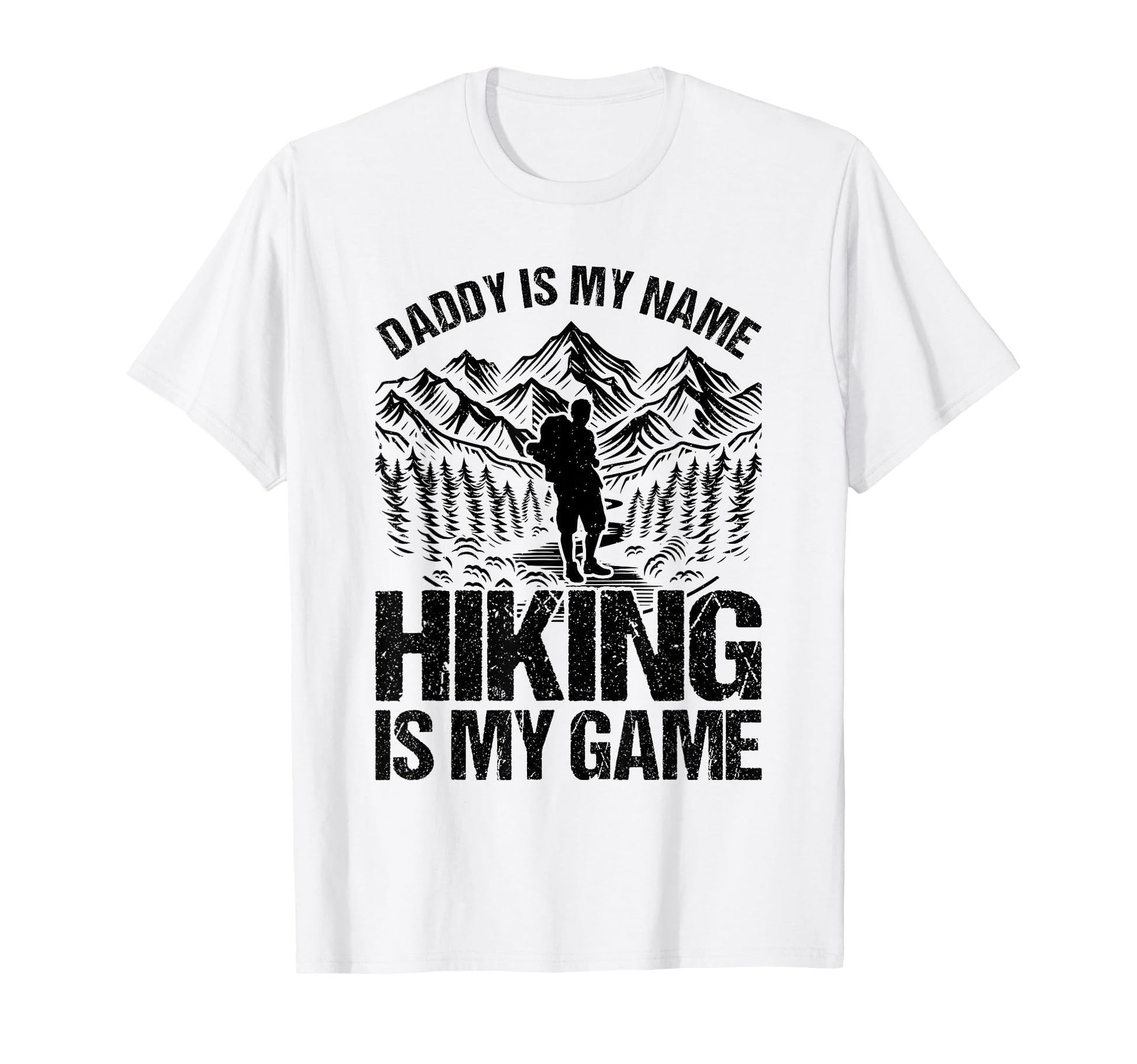 Daddy Is My Name Hiking Is My Game T-Shirt - Novelty Apparel Men Women - T-Shirt, Sweatshirt, Hoodie