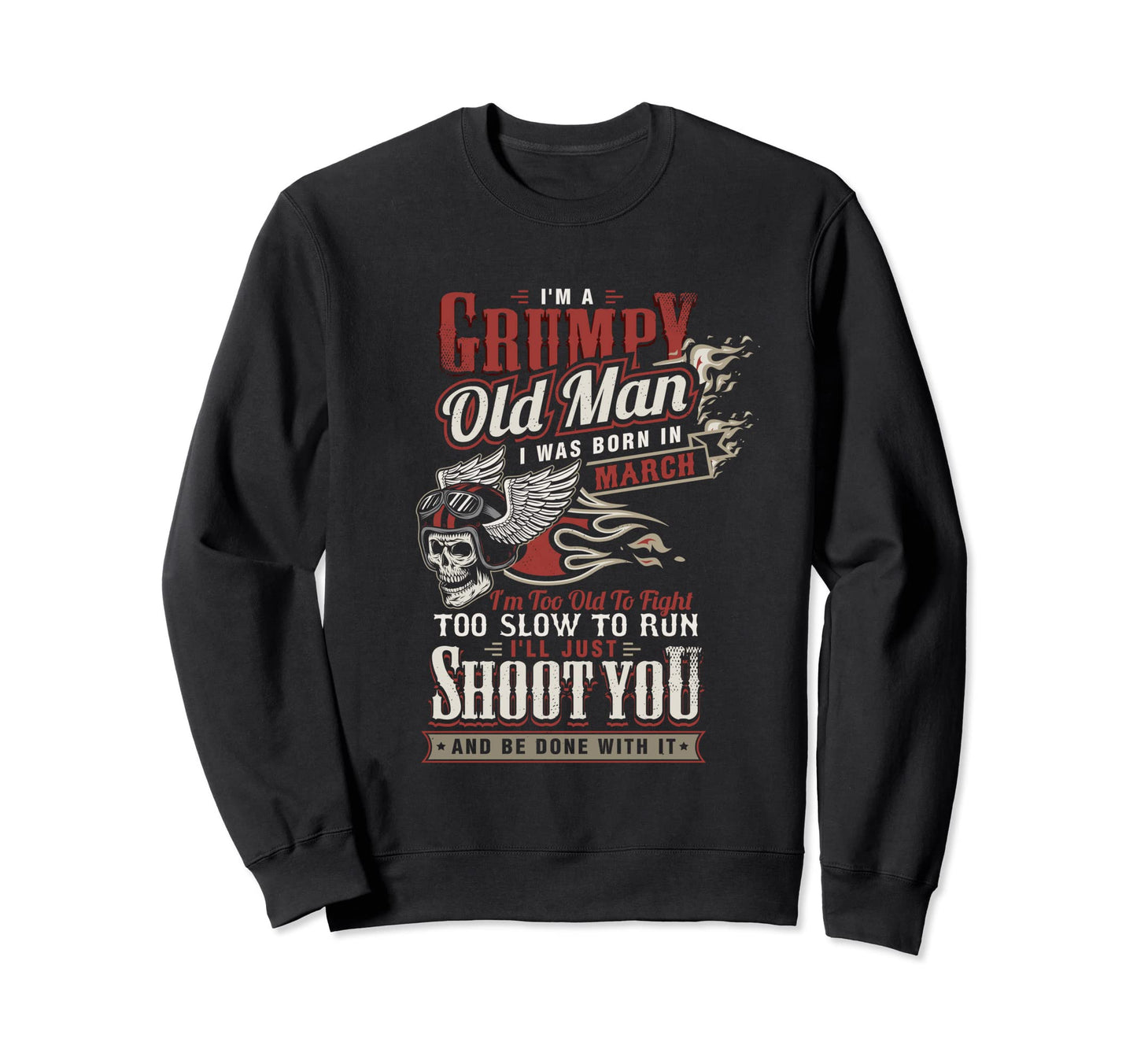 Im Grumpy Old I Was Born March Sweatshirt - Casual Everyday Wear Men Women - T-Shirt, Sweatshirt, Hoodie