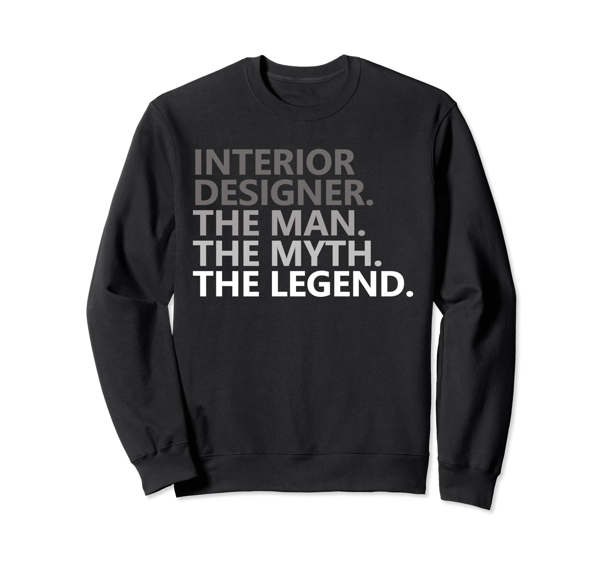 Myth Legend Interior Designer Dad Sweatshirt - Graphic Print Men Women - T-Shirt, Sweatshirt, Hoodie