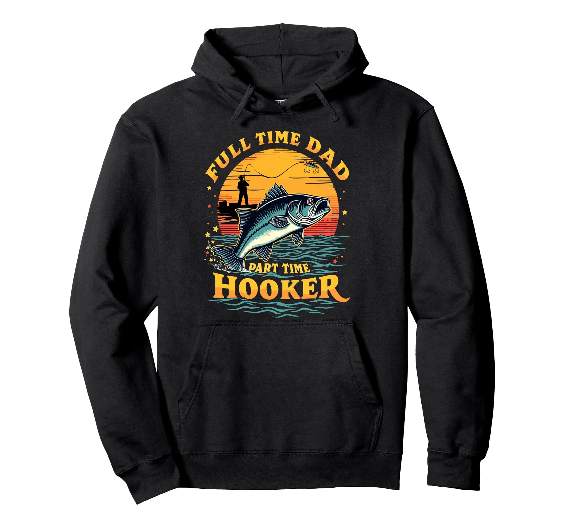 Full Time Dad Part Time Hooker Dad Fish Hoodie - Graphic Print Men Women - T-Shirt, Sweatshirt, Hoodie